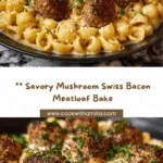 Mushroom Swiss Bacon Meatloaf Casserole Recipe
