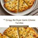 Air Fryer Cheesy Tortilla Garlic Bread Recipe