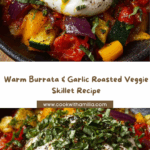 Warm Burrata & Garlic Roasted Veggie Skillet Recipe