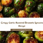 Crispy Garlic Roasted Brussels Sprouts Recipe