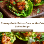 Creamy Garlic Butter Corn on the Cob (Skillet Style) Recipe